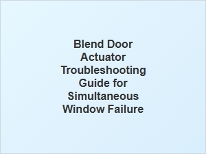 Blend Door Actuator Troubleshooting for Window Failure