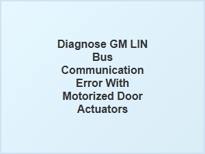 Diagnosing Gm Lin Bus Errors in Door Actuators