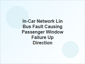 Investigating a Passenger Window Failure Caused by Lin Bus Faults
