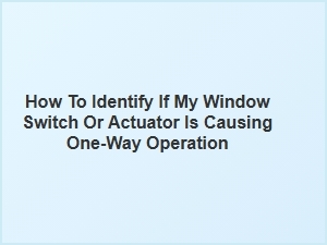 Testing Your Window Control Switch or Actuator