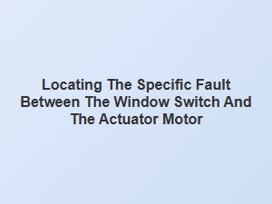 Testing the Connection Between a Window Switch and Motor
