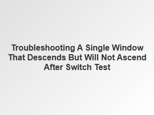 Troubleshooting a Single Window's Failed Ascension After Switch Test