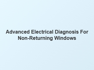 Diagnosing Non-Returning Window Motor Circuits