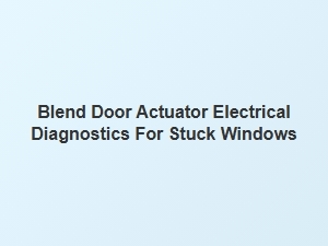 Blend Door Actuator Diagnostics for Stuck Windows